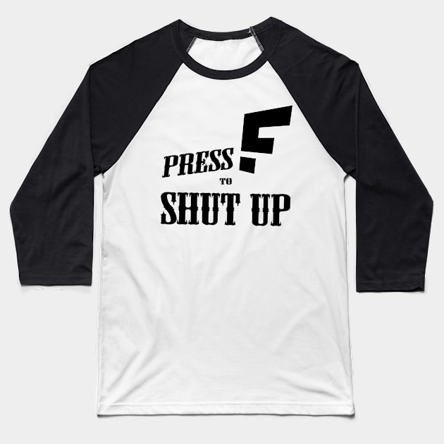 Press F to SHUT UP Baseball T-Shirt by TaBuR